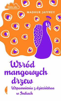 Wśród mangowych drzew. Wspomnienia z dzieciństwa w Indiach - Jaffrey Madhur