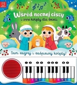 Wśród nocnej ciszy i inne kolędy dla dzieci. Sam zagraj i zaśpiewaj kolędy. Książka z pianinkiem - Anna Podgórska