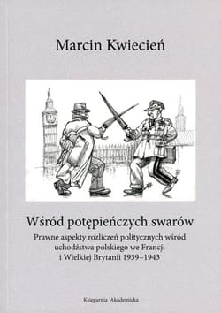 Wśród potępieńczych swarów Prawne aspekty rozliczeń politycznych wśród uchodźstwa polskiego we Francji i w Wielkiej Brytanii 19
