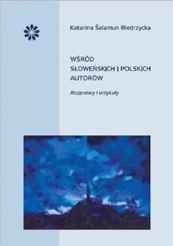 Wśród słoweńskich i polskich autorów Rozprawy i artykuły - Salamun Biedrzycka Katarina