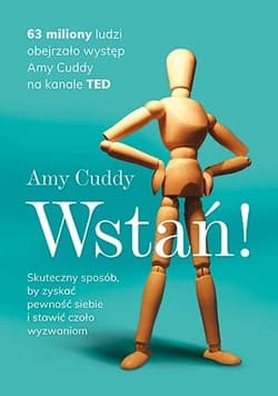 Wstań! Skuteczny sposób, by zyskać pewność siebie i stawić czoło wyzwaniom [2022] - Amy Cuddy