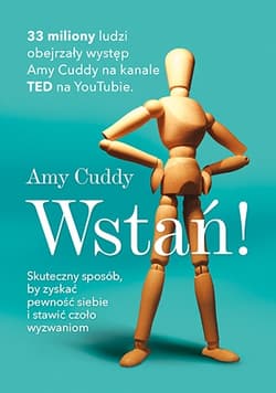 Wstań! Skuteczny sposób, by zyskać pewność siebie i stawić czoło wyzwaniom - Amy Cuddy