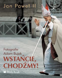 Wstańcie, chodźmy! - Jan Paweł II, Adam Bujak