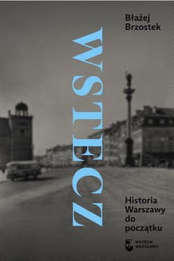 Wstecz Historia Warszawy do początku - Błażej Brzostek