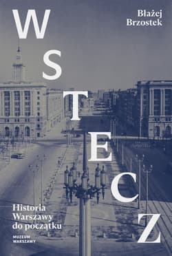 Wstecz. Historia Warszawy do początku wyd. 2 - Błażej Brzostek