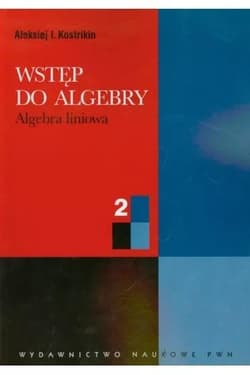 Wstęp do algebry. Tom 2. Algebra liniowa - Kostrikin Aleksiej I.