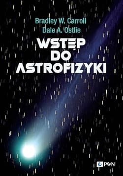 Wstęp do astrofizyki - Carroll Bradley W.,  Ostlie Dale A.