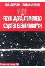 Wstęp do fizyki jądra atomowego cząstek elementarn - Ewa Skrzypczak,  Szefliński Zygmunt