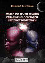 Wstęp do teorii zjawisk parapsychicznych i psychotronicznych - Edmund Jurczenko