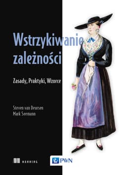 Wstrzykiwanie zależności Zasady, praktyki, wzorce - Mark Seemann