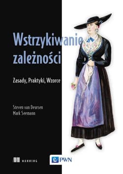 Wstrzykiwanie zależności Zasady, praktyki, wzorce - Mark Seemann
