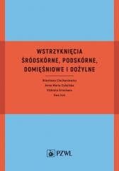 Wstrzyknięcia śródskórne, podskórne, domięśniowe.. -  Ciechaniewicz Wiesława,  Cybulska Anna Maria, Elżb