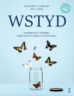 Wstyd. Umiejętności i strategie, dzięki którym sobie z nim poradzisz - Chapman Alexander L., Gratz Kim L.