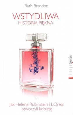 Wstydliwa historia piękna. Jak Helena Rubinstein i L'Oreal stworzyli kobietę. J05857-RPK - Ruth Brandon