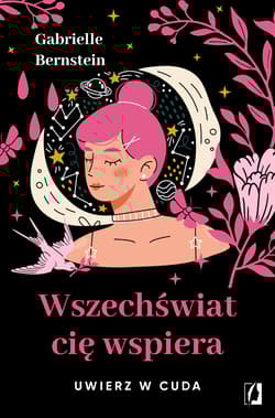 Wszechświat cię wspiera Uwierz w cuda - Gabrielle Bernstein