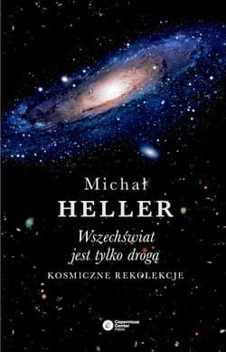 Wszechświat jest tylko drogą Kosmiczne rekolekcje - Michał Heller