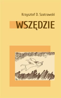 Wszędzie - Szatrawski Krzysztof D.