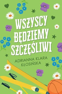 Wszyscy będziemy szczęśliwi - Kłosińska Adrianna Klara