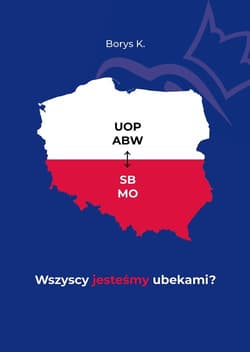 Wszyscy jesteśmy ubekami? - Borys K.