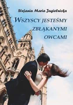 Wszyscy jesteśmy zbłąkanymi owcami - Jagielnicka Stefania Maria