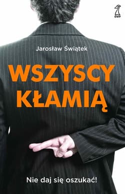 Wszyscy kłamią. Nie daj się oszukać! - ebook - Jarosław Świątek