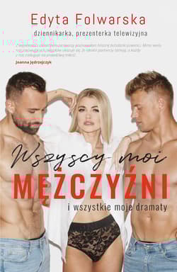 Wszyscy moi mężczyźni I wszystkie moje dramaty - Edyta  Folwarska