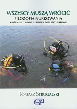 Wszyscy muszą wrócić Filozofia nurkowania Książka + film DVD z 5 filmami z życia bazy nurkowej