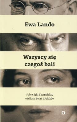Wszyscy się czegoś bali Fobie lęki i kompleksy wielkich Polek i Polaków