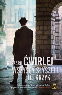 Wszyscy słyszeli jej krzyk - Ryszard Ćwirlej