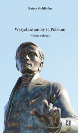 Wszystkie anioły są Polkami. Wiersze wybrane - Goldhahn Rainer