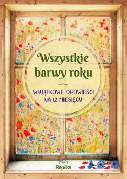 Wszystkie barwy roku - ebook - Anna Klejzerowicz, Magdalena Kawka, Iwona Czarkowska, Karolina Kubilus, Monika Orłowska, Joanna Sykat, Joanna Kruszewska, Edyta Świętek, Hanna Greń, Hayles Małgorzata, Iwona Walczak, Hanna Urbankowska