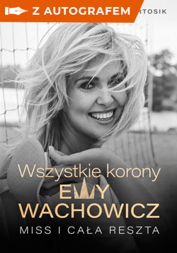 Wszystkie korony Ewy Wachowicz - autograf