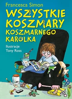 Wszystkie koszmary Koszmarnego Karolka - Francesca Simon