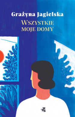 Wszystkie moje domy - Grażyna Jagielska