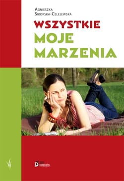 Wszystkie moje marzenia - Agnieszka Sikorska-Celejewska