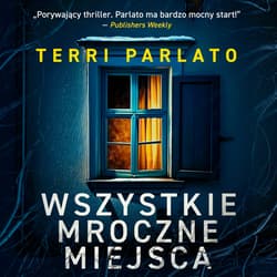 Wszystkie mroczne miejsca - audiobook - Terri Parlato