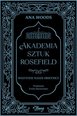 Wszystkie nasze obietnice. Akademia Sztuk Rosefield. Tom 2 - Ana Woods