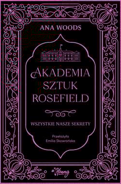 Wszystkie nasze sekrety. Akademia Sztuk Rosefield. Tom 1 - Ana Woods