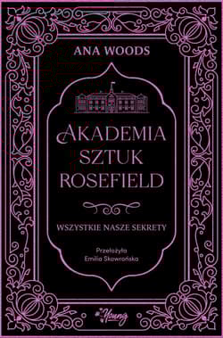 Wszystkie nasze sekrety. Akademia Sztuk Rosefield. Tom 1 - Ana Woods