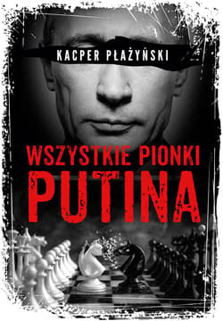 Wszystkie pionki Putina. Rosyjski lobbing - ebook - Kacper Płażyński