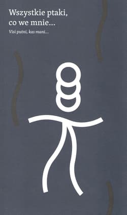 Wszystkie ptaki, co we mnie…