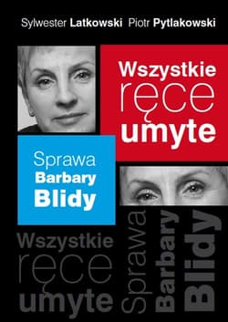 Wszystkie ręce umyte. Sprawa Barbary Blidy