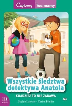 Wszystkie śledztwa detektywa Anatola Kradzież to nie zabawa 3 etap czytania - Laroche Sophie