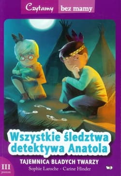 Wszystkie śledztwa detektywa Anatola Tajemnica bladych twarzy. 3 poziom czytania - Laroche Sophie