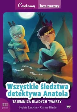 Wszystkie śledztwa detektywa Anatola Tajemnica bladych twarzy. 3 poziom czytania - Laroche Sophie