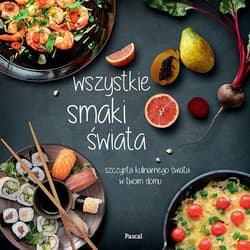 Wszystkie smaki świata Szczypta kulinarnego świata w twoim domu
