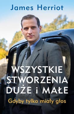Wszystkie stworzenia duże i małe Gdyby tylko miały głos - James Herriot