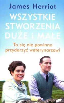Wszystkie stworzenia duże i małe To się nie powinno przydarzyć weterynarzowi - James Herriot