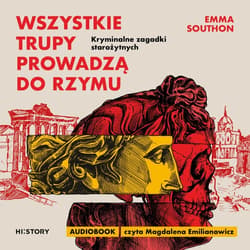 Wszystkie trupy prowadzą do Rzymu. Kryminalne zagadki starożytnych - audiobook - Emma Southon