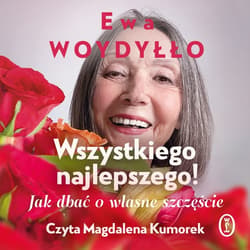 Wszystkiego najlepszego! Jak dbać o własne szczęście - audiobook - Ewa Woydyłło